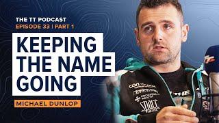 Michael Dunlop: Keeping the Name Going | The TT Podcast - E33.1