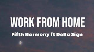 Fifth Harmony - Work From Home ( Lyrics ) Ft Dolla Sign