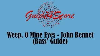 Weep, O Mine Eyes - John Bennet (Bass' Guide)