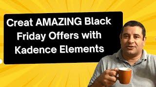 Learn How to Use Kadence Elements to Create Black Friday Offers - Kadence theme Tutorial in 2024