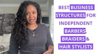 Best business structure/business entity for independent barbers, braiders and hair stylists