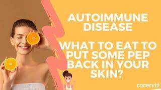 Autoimmune disease: What should you eat to put some pep back in your skin?