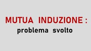 MUTUA INDUZIONE:  problema svolto