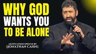 Why God Wants You To Be Alone || The Most Powerful Speech By Jonathan Cahn ||