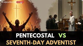 Pentecostal vs Seventh-Day Adventist  EXPLAINED