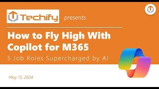 How to Fly High With Copilot for M365 - 5 Job Roles Supercharged by AI | May 15, 2024