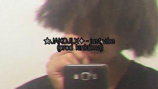 JAKOJLX - just vibe (prod. kinkoma)