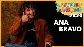 Ana Bravo | 2x20 | ESTAMOS AL TOQUE
