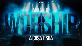 Mixando Worship | A Casa é Sua