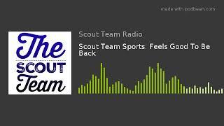 Scout Team Sports: Feels Good To Be Back