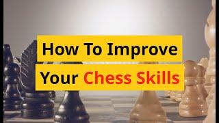 How to Improve Your Chess Skills - 7 Amazing Tips