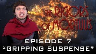 The Rigors of Mortuus - Episode 7: Gripping Suspense