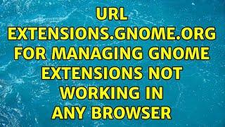 Ubuntu: URL extensions.gnome.org for managing GNOME Extensions not working in any browser