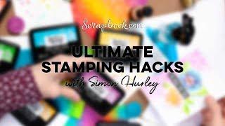 FREE Class | Ultimate Stamping Hacks with Simon Hurley