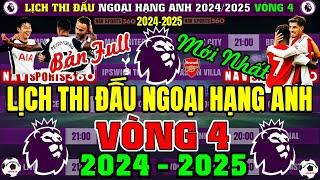 Lịch Thi Đấu Ngoại Hạng Anh 2024/2025, Vòng 4 Mới Nhất, Tâm Điểm TOTTENHAM v ARSENAL (Bản Full Nhất)