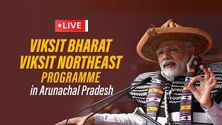 LIVE: PM Shri Narendra Modi attends Viksit Bharat Viksit Northeast programme in Arunachal Pradesh