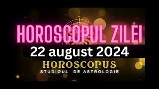 Horoscopul Zilei - 22 august 2024 | HOROSCOPUS