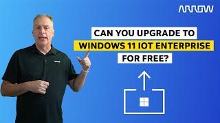 Can you upgrade to Windows 11 IoT Enterprise for free?