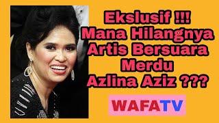 Ekslusif !!! Mana Hilangnya Artis Bersuara Merdu Azlina Aziz ???????