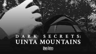 Dark Secrets: Uinta Mountains • A True Horror Story + Investigation