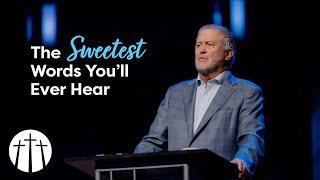 "The Sweetest Words You'll Ever Hear" | Pastor Steve Gaines