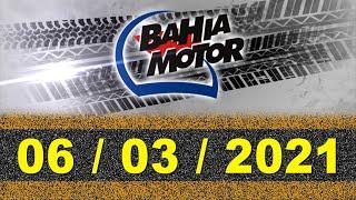 Programa Bahia Motor 06 / 03 / 2021