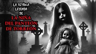 LA NIÑA DEL PANTEÓN, UNA MACABRA LEYENDA DE TORREÓN | Leyendas de Terror de MÉXICO | Relato #236