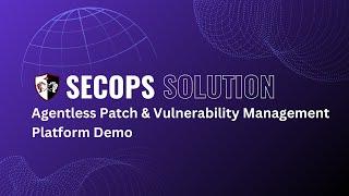 SecOps Solution Platform Demo: Agentless Patch & Vulnerability Management in Action