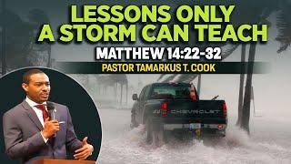 Transformative Sermon-Lessons Only a Storm Can Teach | Tamarkus Cook
