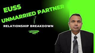 EUSS Unmarried Partner Visa: What Happens if Your Relationship Ends?