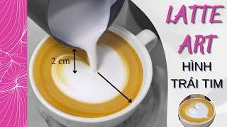 WAO | CÁCH LÀM CÀ PHÊ LATTE ART HÌNH TRÁI TIM (HEART) | CỰC CHUẨN CHO NGƯỜI MỚI BẮT ĐẦU NGHỀ BARISTA