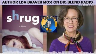 Big Blend Radio: Author Lisa Braver Moss - Shrug