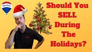 Best Time to Sell A House | Should I Sell My Home During The Holidays?