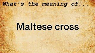 Maltese Cross Meaning | Definition of Maltese Cross