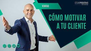 Cómo motivar a tu cliente | Ventas | César Piqueras