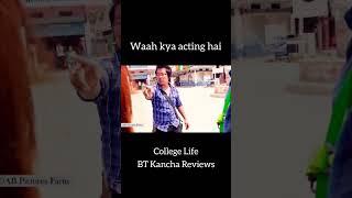 College Life || BT Kancha Reviews