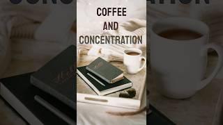 How Coffee Improves Concentration and Mental Alertness