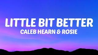 Caleb Hearn - Little Bit Better (Lyrics) ft. ROSIE