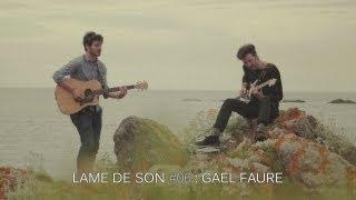 Gael Faure :  on dirait l'Islande | LAME DE SON #6 - Part I