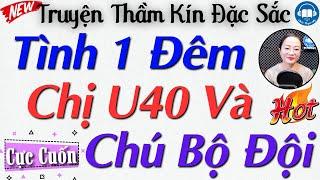 Radio Tâm sự thầm kín: Chuyện Tình 1 Đêm Chị u40 Và Chú Bộ Đội | Audio Truyện Hay Official