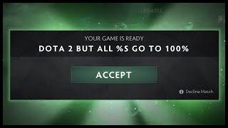 Dota 2 but All %s Go To 100%