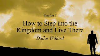 Dallas Willard - How to Step into the Kingdom and Live There