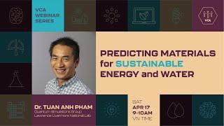 Predicting Materials for Sustainable Energy and Water (Dr. Pham Tuan Anh | VCA Webinar April 2021)