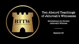 BTTW - Ep. 30 | Ten Absurd Teachings of Jehovah's Witnesses #exjw