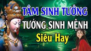 Tâm sinh tướng, tướng sinh mệnh - Lời Phật Dạy siêu hay