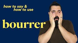 Bourrer - French Pronunciation & Examples