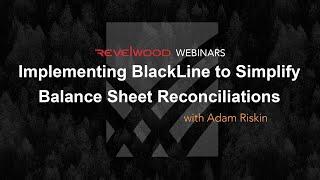 Implementing BlackLine to Simplify Balance Sheet Reconciliations | Revelwood Webinars