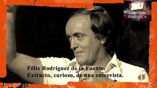 Félix Rodríguez de la Fuente. Extracto, curioso, de una entrevista.