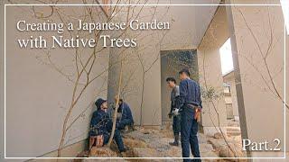 (Pro.65 - Ep.2)   Planting started! Creating a Japanese garden with Native Trees from the Mountains.