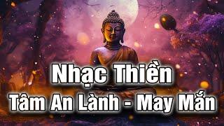 Nhạc Thiền | Tĩnh Tâm , An Lạc - Nghe Mỗi Ngày Và Cảm Nhận Sự Nhiệm Màu Của Phật Pháp